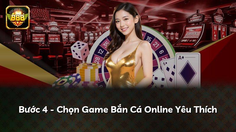 Bước 4 - Chọn Game Bắn Cá Online Yêu Thích
