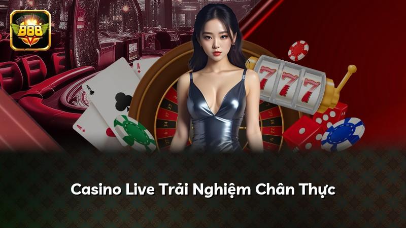 Casino Live Trải Nghiệm Chân Thực