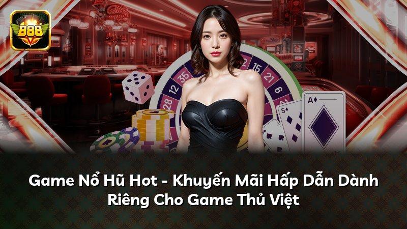 Game Nổ Hũ Hot - Khuyến Mãi Hấp Dẫn Dành Riêng Cho Game Thủ Việt