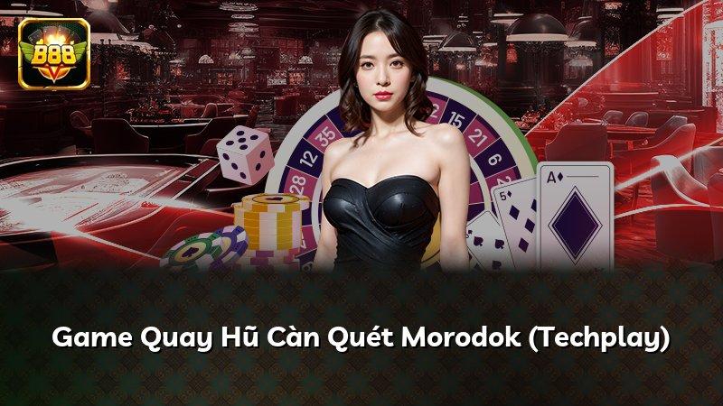 Game Quay Hũ Càn Quét Morodok (Techplay)