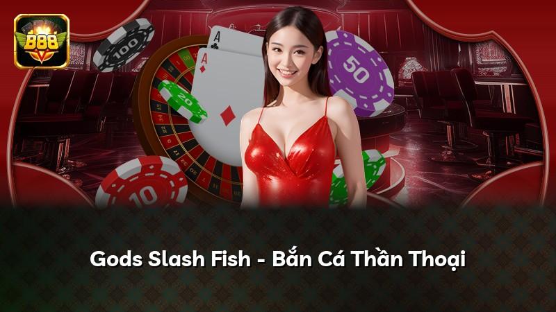 Gods Slash Fish - Bắn Cá Thần Thoại