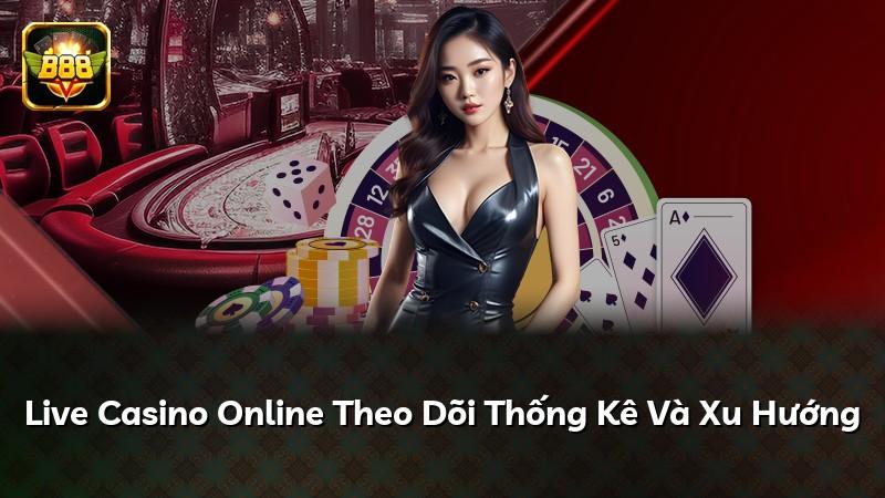 Live Casino Online Theo Dõi Thống Kê Và Xu Hướng