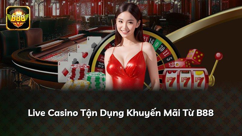 Live Casino Tận Dụng Khuyến Mãi Từ B88