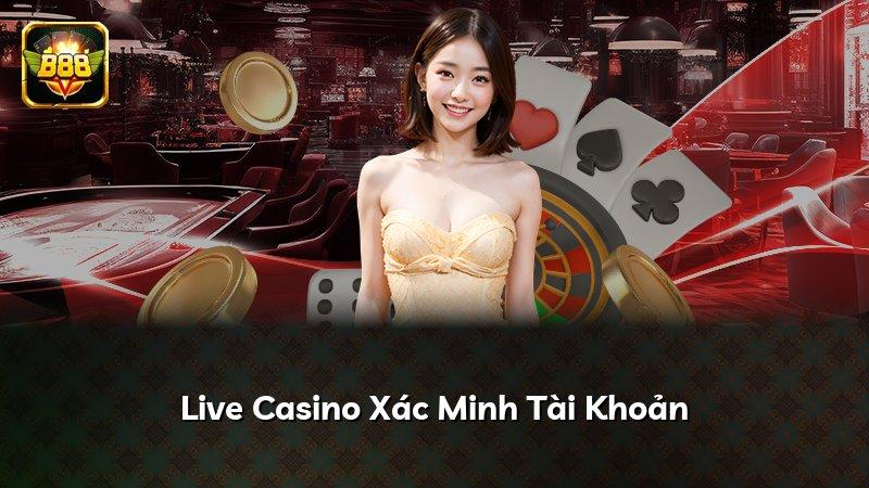 Live Casino Xác Minh Tài Khoản