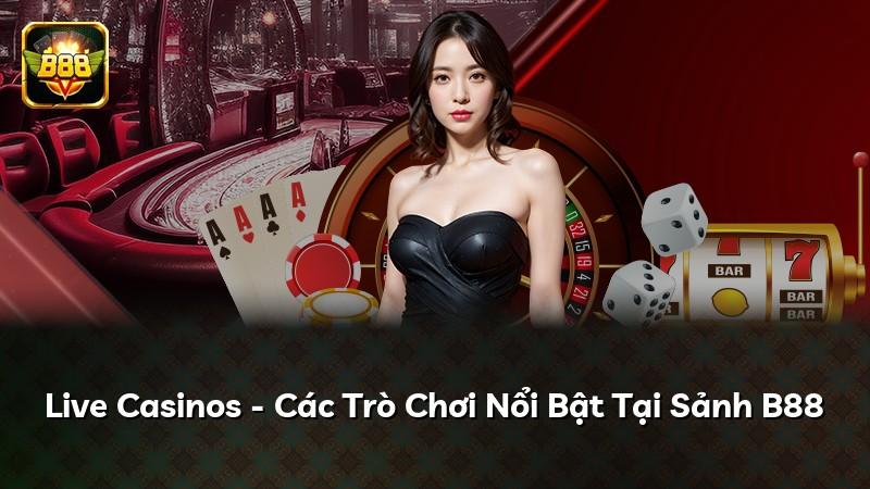 Live Casinos - Các Trò Chơi Nổi Bật Tại Sảnh B88