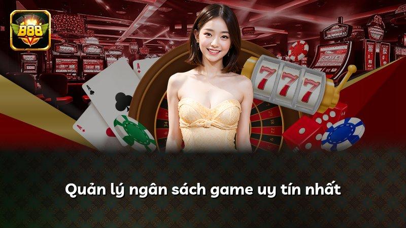 Quản lý ngân sách game uy tín nhất