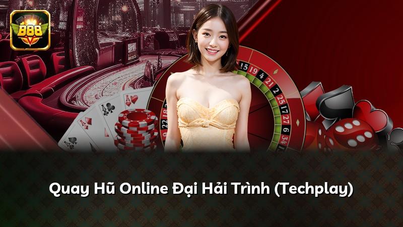 Quay Hũ Online Đại Hải Trình (Techplay)