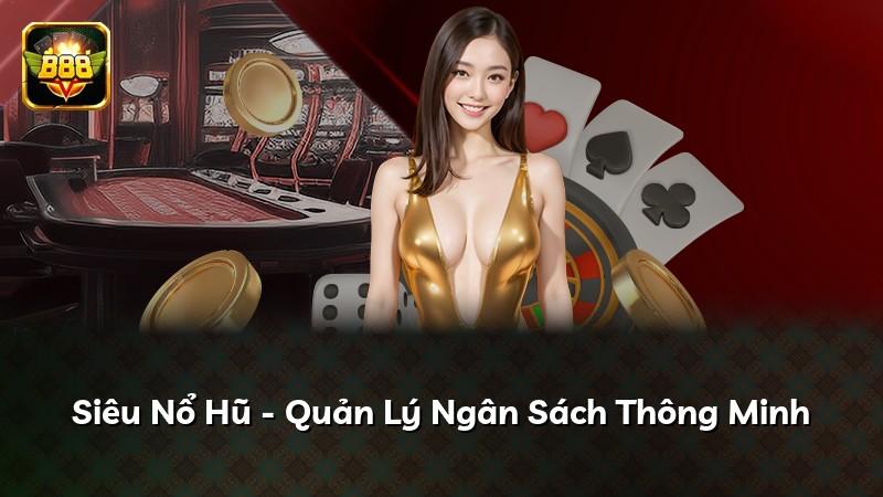 Siêu Nổ Hũ - Quản Lý Ngân Sách Thông Minh