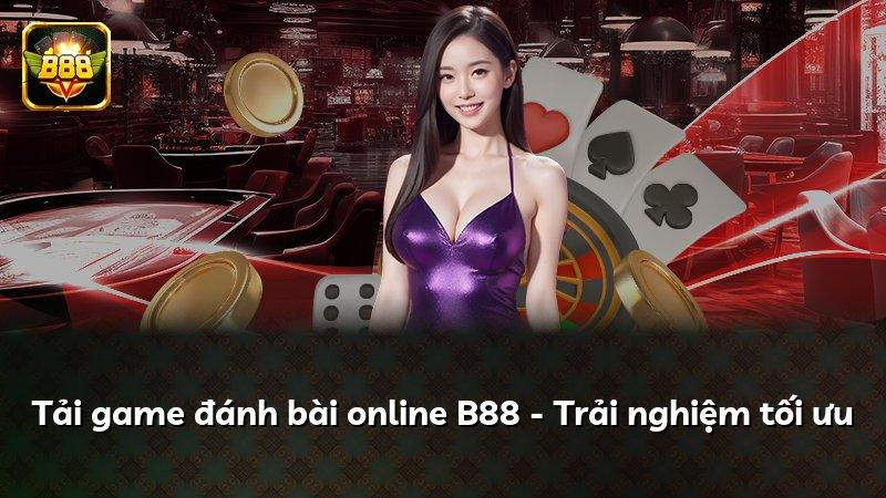 Tải game đánh bài online B88 - Trải nghiệm tối ưu