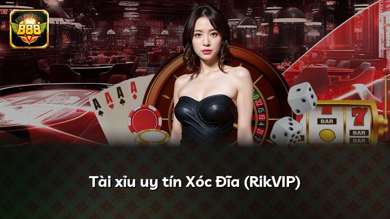 Tài xỉu uy tín Xóc Đĩa (RikVIP)